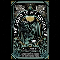 The Lord Is My Courage: Stepping Through the Shadows of Fear Toward the Voice of Love B0C6386R1G Book Cover