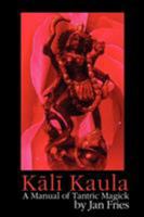 Kali Kaula - A Manual of Tantric Magick 1905297378 Book Cover