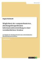 Möglichkeit der computerbasierten, abteilungsübergreifenden Informationsbereitstellung in einer vereinheitlichten Struktur: Am Beispiel der Abteilung ... Maschinenbauunternehmens 3656347425 Book Cover