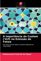 A Importância do Custom ('Urf) na Emissão de Fatwa: Nas obras de Ibn Abidin al-Shami (falecido em 1252/1836) 6203647756 Book Cover