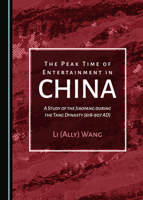 The Peak Time of Entertainment in China: A Study of the Jiaofang During the Tang Dynasty (618-907 Ad) 1527552071 Book Cover