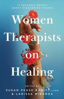 Women Therapists on Healing: 11 Personal Essays about Overcoming Trauma B0G8HJ61C1 Book Cover