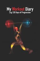 My Workout Diary: Log 120 Days of Progression: My Workout Diary - Log 120 Days of Progression: Compact Fitness Notebook to fill in - Documentation of Progression - Improvements in Strength 1724065076 Book Cover