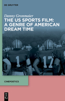 The Us Sports Film: A Genre of American Dream Time 3111529630 Book Cover