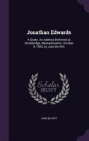 Jonathan Edwards; A Study: An Address, Delivered at Stockbridge, Massachusetts, October S, 1903 1359447008 Book Cover