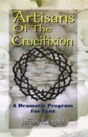Artisans of the Crucifixion: A Dramatic Program for Lent 0788013130 Book Cover