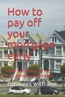 How to pay off your mortgage early: Help and advice to help you achieve your dream B086C1XH5Z Book Cover