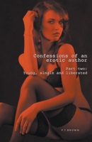 Confessions of an Erotic Author Part Two: Young, Single, and Liberated B0CM2N31MP Book Cover