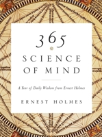 365 Science of Mind: A Year of Daily Wisdom From Ernest Holmes 1585421219 Book Cover
