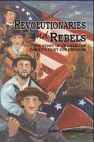 Revolutionaries and Rebels: The Story of an American Family's Fight for Freedom 0615893880 Book Cover