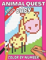 Baby animal quest color by number for kids: Featuring Incredibly Cute and Lovable Baby Animals from Forests, Jungles, Oceans and Farms color by number ... and Relaxation kids ages 4-8,6-10,8-12,3-5 null Book Cover