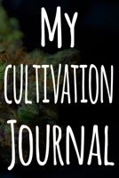 My Cultivation Journal: The perfect way to record the progresson your weed grow! Ideal gift for the weed farmer in your life! Specialist gift! 1674466951 Book Cover