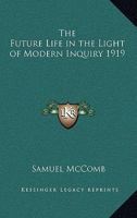 The future life in the light of modern inquiry, 1162737530 Book Cover