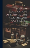 Medical Examinations And Physicians' Requirements Considered 1022624962 Book Cover