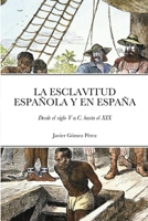 La Esclavitud Espa�ola Y En Espa�a: Desde el siglo V a.C. hasta el XIX 1008913081 Book Cover