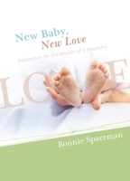 New Baby, New Love: Inspiration for the Mother of a Newborn 1944833382 Book Cover