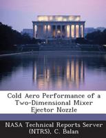 Cold Aero Performance of a Two-Dimensional Mixer Ejector Nozzle 1289266913 Book Cover