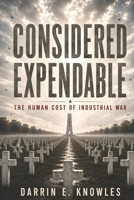 Considered Expendable: The Human Cost of Industrial War B0H6YG3QYK Book Cover