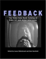 Feedback: The Video Data Bank Catalog of Video Art and Artist Interviews (Wide Angle Books) 1592131824 Book Cover