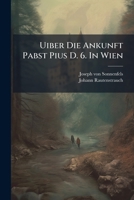 Uiber Die Ankunft Pabst Pius D. 6. In Wien... 1279637323 Book Cover
