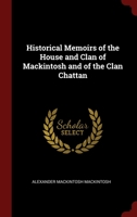 Historical Memoirs of the House and Clan of Mackintosh and of the Clan Chattan 1015508162 Book Cover