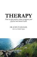 Therapy: How to take positive action to improve your physical and mental health 1975722132 Book Cover