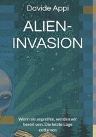 ALIEN-INVASION: Wenn sie angreifen, werden wir bereit sein. Die letzte Lüge entlarven (German Edition) B0G47D71YX Book Cover