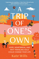 A Trip of One's Own: Hope, Heartbreak, and Why Traveling Solo Could Change Your Life 1728255279 Book Cover