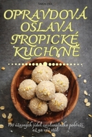 Opravdová Oslava Tropické KuchynĚ 1836116047 Book Cover