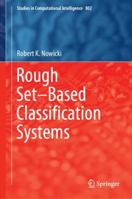 Rough Set–Based Classification Systems 3030038947 Book Cover