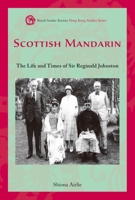 Scottish Mandarin: The Life and Times of Sir Reginald Johnston 9888139568 Book Cover