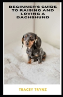 Beginner's Guide to Raising and Loving a Dachshund B0CV51W7CL Book Cover