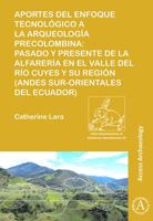 Aportes del Enfoque Tecnologico a la Arqueologia Precolombina: Pasado Y Presente de la Alfareria En El Valle del Rio Cuyes Y Su Region (Andes Sur-Orie 1784916102 Book Cover