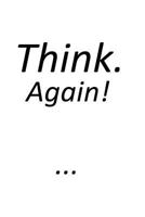 Think. Again!: Because the world needs more people who think 1522880631 Book Cover