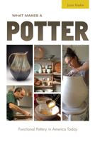 What Makes a Potter: Functional Pottery in America Today 0764358111 Book Cover