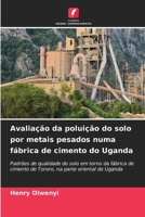 Avaliação da poluição do solo por metais pesados numa fábrica de cimento do Uganda (Portuguese Edition) 6208040019 Book Cover