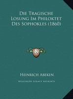 Die Tragische L�sung Im Philoktet Des Sophokles... 1120397634 Book Cover