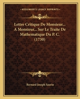 Lettre Critique De Monsieur... A Monsieur... Sur Le Traite De Mathematique Du P. C. (1730) 1166277135 Book Cover