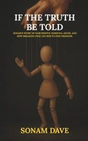 If The Truth Be Told: Sonam’s Story Of Narcissistic Parental Abuse, And How Breaking Free Led Her To Find Freedom. 1835220606 Book Cover