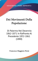 Dei Movimenti Della Popolazione: Di Palermo Nel Decennio 1862-1871 In Raffronto Al Precedente 1852-1861 (1880) 1167519752 Book Cover