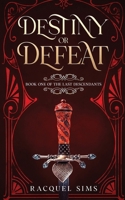 Destiny or Defeat: Book One of The Last Descendants 1966848277 Book Cover