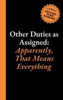 Other Duties As Assigned - Apparently, That Means Everything: 6x9 Lined Journal with Office Bingo, Demotivational Humor and Productivity Hacks to Look ... Gag Gift for Coworkers, Employees, and Boss 1959641492 Book Cover