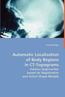 Automatic Localisation of Body Regions in CT Topograms 3639005651 Book Cover