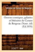 Oeuvres Comiques, Galantes Et Litta(c)Raires de Cyrano de Bergerac (Nouv. A(c)D) (A0/00d.1858) 2012872565 Book Cover