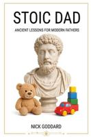 Stoic Dad: Ancient Lessons for Modern Fathers B0G52Z4V7D Book Cover