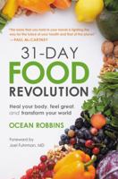 31-Day Food Revolution: Heal Your Body, Feel Great and Transform Your World 1538746255 Book Cover