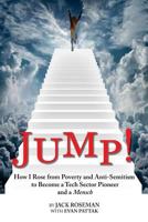 Jump!: How I Rose from Poverty and Anti-Semitism to Become a Tech Sector Pioneer and a Mensch 1544241216 Book Cover