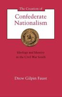 The Creation of Confederate Nationalism: Ideology and Identity in the Civil War South (The Walter Lynwood Fleming Lectures in Southern History) 0807116068 Book Cover