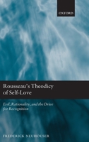 Rousseau's Theodicy of Self-Love: Evil, Rationality, and the Drive for Recognition 0199592055 Book Cover