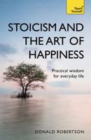 Stoicism and the Art of Happiness: Practical Wisdom for Everyday Life 1444187104 Book Cover